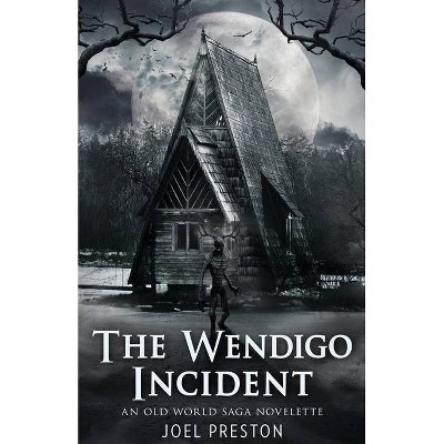 The Wendigo Incident - by  Joel Preston (Paperback)