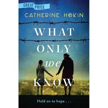 What Only We Know - by Catherine Hokin (Paperback)
