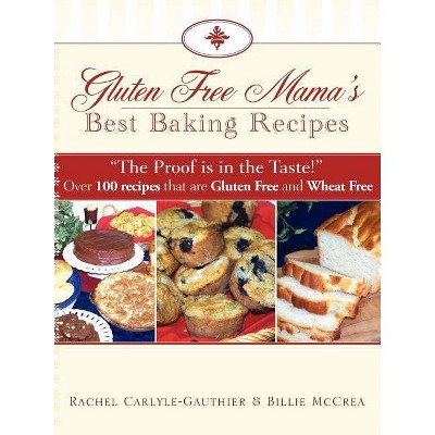 Gluten Free Mama's Best Baking Recipes - by  Billie McCrea & Rachel Carlyle-Gauthier (Paperback)