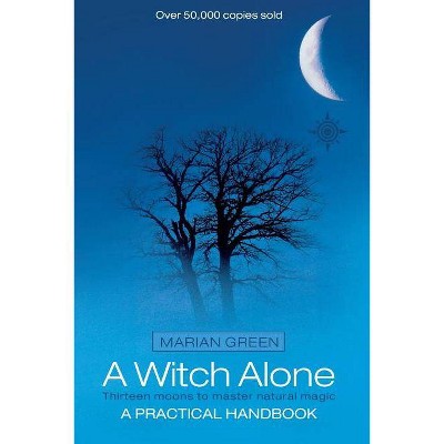 A Witch Alone - (Thirteen Moons to Master Natural Magic) by  Marian Green (Paperback)