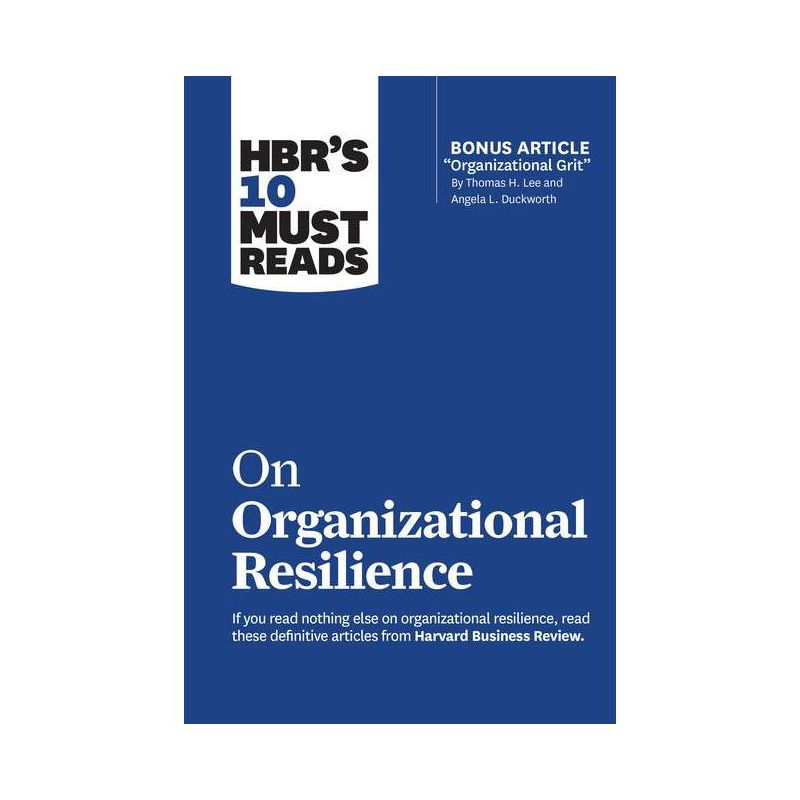 Hbr's 10 Must Reads on Organizational Resilience (with Bonus Article Organizational Grit by Thomas H. Lee and Angela L. Duckworth) - (Paperback), 1 of 2