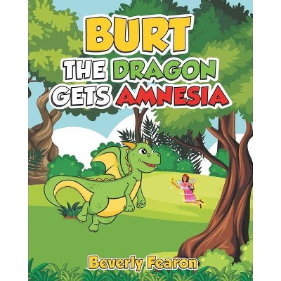 Burt the Dragon gets Amnesia - by  Beverly Fearon (Paperback)