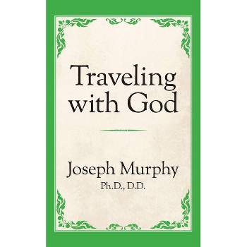 Traveling with God - by  Joseph Murphy (Paperback)
