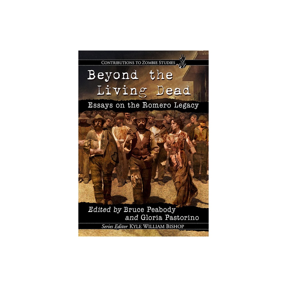 Beyond the Living Dead - (Contributions to Zombie Studies) by Bruce Peabody & Gloria Pastorino (Paperback)