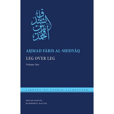 Leg Over Leg - (Library of Arabic Literature) Abridged by  A&#7717 & mad F&#257 & ris Al-Shidy&#257 & q (Hardcover)