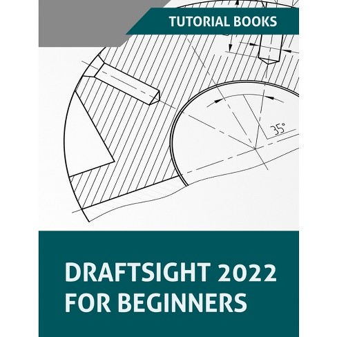 Draftsight 2022 For Beginners - By Tutorial Books (paperback) : Target