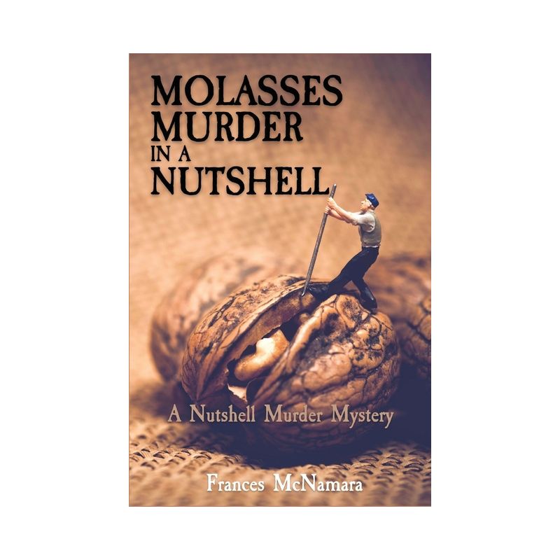 Molasses Murder in a Nutshell - (A Nutshell Murder Mystery) by  Frances McNamara (Paperback), 1 of 2