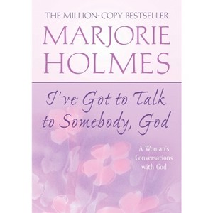 I've Got to Talk to Somebody, God - by  Marjorie Holmes (Paperback) - 1 of 1