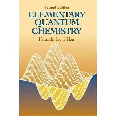 Elementary Quantum Chemistry, Second Edition - (Dover Books on Chemistry) 2nd Edition by  Frank L Pilar & Chemistry (Paperback)