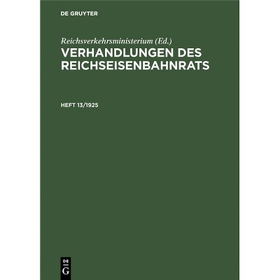 Verhandlungen Des Reichseisenbahnrats. Heft 13/1925 - by  Reichsverkehrsministerium (Hardcover)