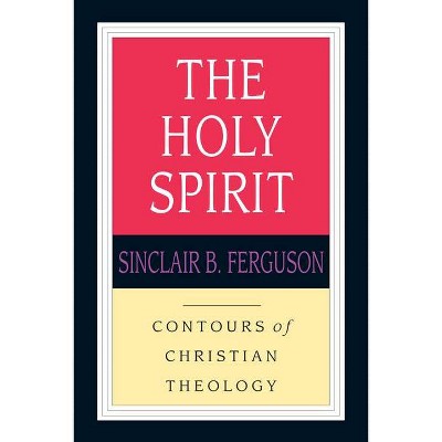 The Holy Spirit - (Contours of Christian Theology) by  Sinclair B Ferguson (Paperback)