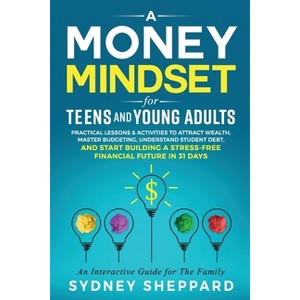 A Money Mindset for Teens and Young Adults - (You Are Your Mindset) by  Sydney Sheppard (Paperback) - 1 of 1
