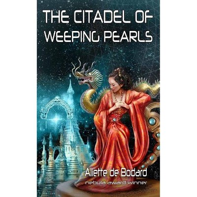 The Citadel of Weeping Pearls - by  Aliette de Bodard (Paperback)