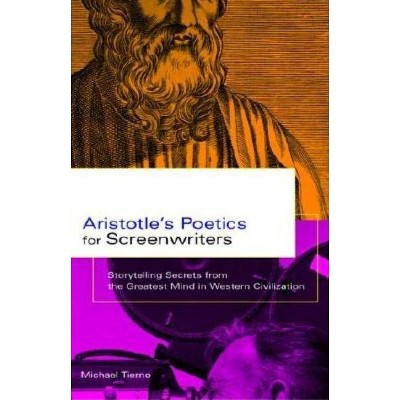 Aristotle's Poetics for Screenwriters - by  Michael Tierno (Paperback)