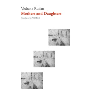 Mothers and Daughters - (Croatian Literature) by  Vedrana Rudan (Paperback) - 1 of 1