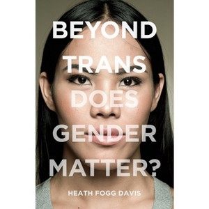 Beyond Trans - (Lgbtq Politics) by  Heath Fogg Davis (Paperback) - 1 of 1