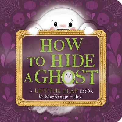 How to Hide a Ghost - by  MacKenzie Haley (Board Book)