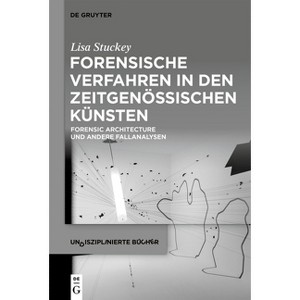 Forensische Verfahren in Den Zeitgenössischen Künsten - (Undisziplinierte Bücher) by  Lisa Stuckey (Paperback) - 1 of 1
