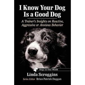 I Know Your Dog Is a Good Dog - (Dogs in Our World) by  Linda Scroggins (Paperback) - 1 of 1