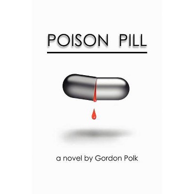 Poison Pill - by  Gordon Polk (Paperback)