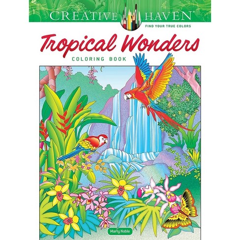 Creative Haven Tropical Wonders Coloring Book - (Adult Coloring Books:  Nature) by Marty Noble (Paperback)