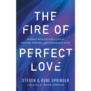 Fire of Perfect Love - by  Steven Springer & Rene Springer (Hardcover) - 1 of 1
