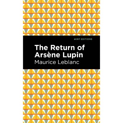 The Return of Arsene Lupin - (Mint Editions (Crime, Thrillers and Detective Work)) by  Maurice LeBlanc (Paperback)