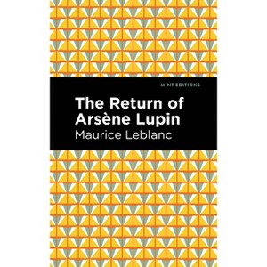 The Return of Arsene Lupin - (Mint Editions (Crime, Thrillers and Detective Work)) by  Maurice LeBlanc (Paperback) - 1 of 1