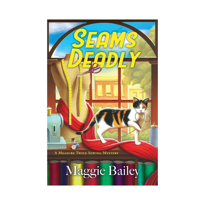 Seams Deadly - (A Measure Twice Sewing Mystery) by Maggie Bailey, 1 of 2