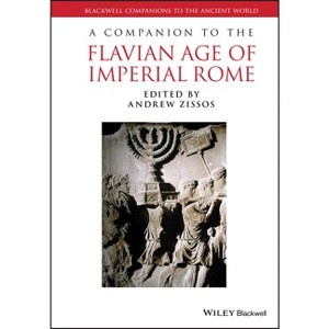 Companion to the Flavian Age C - (Blackwell Companions to the Ancient World) by  Andrew Zissos (Hardcover) - 1 of 1