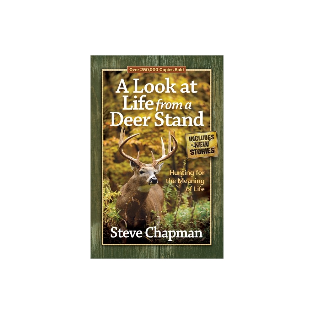 A Look at Life from a Deer Stand - by Steve Chapman (Paperback)