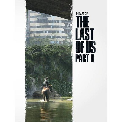 The Art of the Last of Us Part II - by  Naughty Dog (Hardcover)