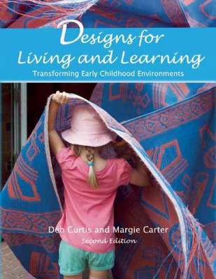 Designs for Living and Learning - 2nd Edition by  Deb Curtis & Margie Carter (Paperback)