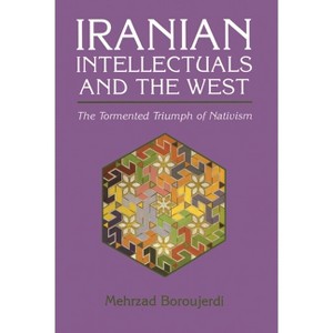 Iranian Intellectuals and the West - (Modern Intellectual and Political History of the Middle East) by  Mehrzad Boroujerdi (Paperback) - 1 of 1