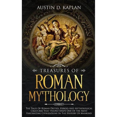 Treasures Of Roman Mythology - by  Austin D Kaplan (Paperback)