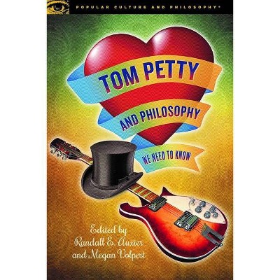 Tom Petty and Philosophy - (Popular Culture and Philosophy) by  Randall E Auxier & Megan Volpert (Paperback)