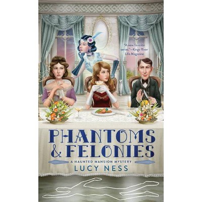 Phantoms and Felonies - (A Haunted Mansion Mystery) by  Lucy Ness (Paperback)