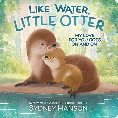 Like Water, Little Otter - by  Sydney Hanson (Board Book)