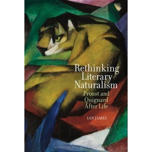 Rethinking Literary Naturalism - (Contemporary French and Francophone Cultures) by  Ian James (Hardcover) - 1 of 1
