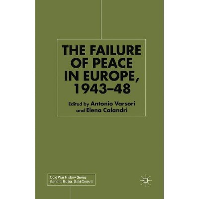 The Failure of Peace in Europe, 1943-48 - (Cold War History) by  Antonio Varsori & E Calandri (Paperback)