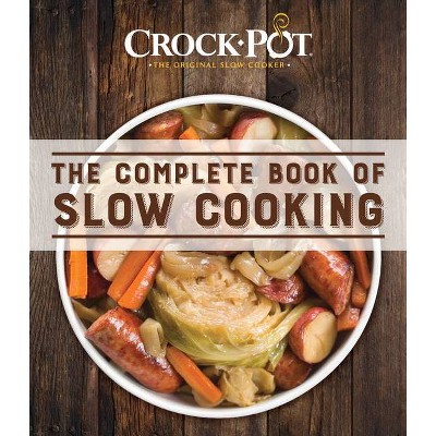 Crock-Pot the Complete Book of Slow Cooking - by  Publications International Ltd (Paperback)