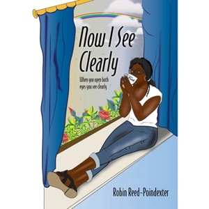 Now I See Clearly - by  Robin Reed-Poindexter (Paperback) - 1 of 1