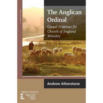 The Anglican Ordinal - (Anglican Foundations) by  Andrew Atherstone (Paperback)