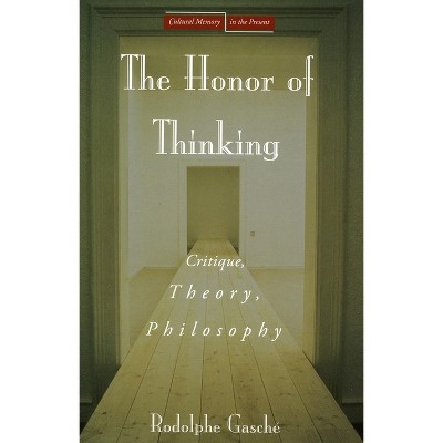 The Honor of Thinking - (Cultural Memory in the Present) Annotated by  Rodolphe Gasché (Paperback)