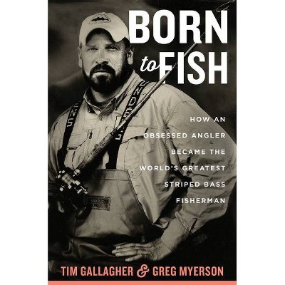 Born to Fish - by  Tim Gallagher & Greg Myerson (Hardcover)