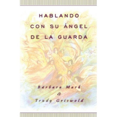 Hablando Con Su Angel (Angelspeak) - by  Trudy Griswold & Barbara Mark (Paperback)