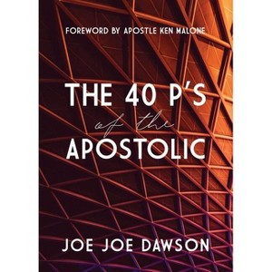The 40 P's of the Apostolic - by  Joe Joe Dawson (Paperback) - 1 of 1