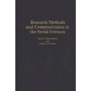 Research Methods and Communication in the Social Sciences - by  Tesfa G Gebremedhin & Luther Tweeten (Hardcover) - 1 of 1