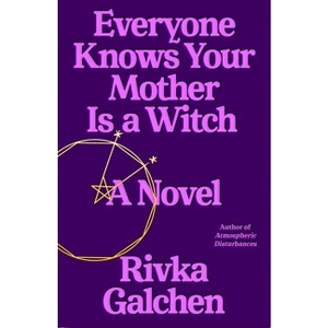 Everyone Knows Your Mother Is a Witch - by  Rivka Galchen (Hardcover) - 1 of 1