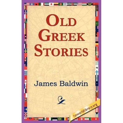  Old Greek Stories - by  James Baldwin (Paperback) 